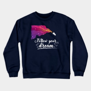 Follow Your Dream - Positive Inspiration Quotes Crewneck Sweatshirt